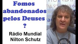 Fomos abandonados pelos Deuses  Nilton Schutz  Rádio Mundial [upl. by Ablasor33]