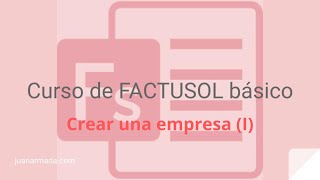 Curso FACTUSOL básico 2 Crear una nueva empresa I  Juan Armada [upl. by Suu]