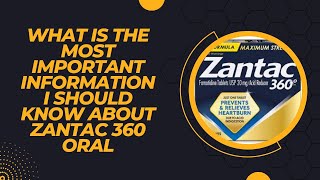 What is the most important information I should know about Zantac 360 Oral [upl. by Oirtemed89]