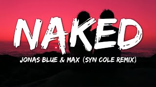 Jonas Blue MAX  Naked Lyrics Syn Cole Remix [upl. by Pohsib718]