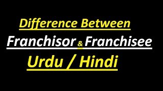 Difference Between Franchisor And Franchisee  Urdu  Hindi [upl. by Adnor]