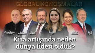 Kira Artışında Neden Dünya Lideri Olduk  Global Konuşmalar [upl. by Fronia]