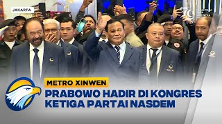 Metro Xinwen  Prabowo Hadir di Kongres Ketiga Partai NasDem [upl. by Ernaldus320]