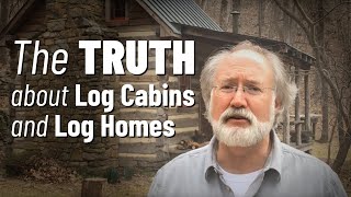 THE TRUTH about Log Cabins and Log Homes [upl. by Aneeg]