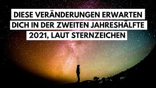 Diese krassen Veränderungen erwarten dich in der zweiten Jahreshälfte 2021 laut Sternzeichen [upl. by Euqitsym196]