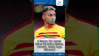 6 Rekan Tim Lionel Messi Berstatus Bebar Transfer Siapa Saja Mereka beritaterkini sepakbola [upl. by Yedsnil]