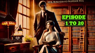 Devil Husband Professor Wife Ep 1 To 20  New Story DEVIL HUSBAND PROFESSOR WIFE EP 1 To 20 [upl. by Ernaldus]