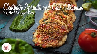 Chatpata Sprouts amp Oats Uttapam Recipe  Chef Sanjyot Keer  Your Food Lab [upl. by Jadd]