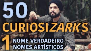 CURIOSIZARKS  50 fatos sobre Zark  PARTE 1  NOME VERDADEIRO  NOMES ARTÍSTICOS [upl. by Georgianna]