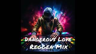 Dangerous Love Reggea Mix [upl. by Ahsik272]