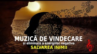 MUZICĂ DE VINDECARE ȘI ELIMINARE A ENERGIILOR NEGATIVE  SALVAREA INIMII [upl. by Yanehs]