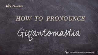 How to Pronounce Gigantomastia Real Life Examples [upl. by Osyth]