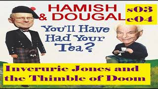 Youll Have Had Your Tea  The Doings of Hamish and Dougal s03e04 Inverurie Jones and the Thimble of [upl. by Yramliw]