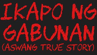 IKAPO NG GABUNAN Aswang True Story [upl. by Sheffy]