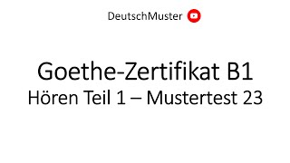 GoetheZertifikat B1  Hören Teil 1  Mustertest 23 [upl. by Drucy]