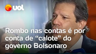 Haddad Rombo nas contas resultou da quitação de calote do governo Bolsonaro [upl. by Fen969]