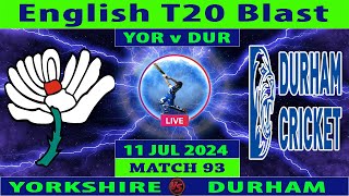 Yorkshire vs Durham  YOR vs DUR  93rd Match of Vitality Blast T20 2024  Cricket Info Live [upl. by Coffey]