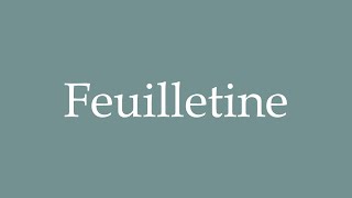 How to Pronounce Feuilletine Correctly in French [upl. by Nels]