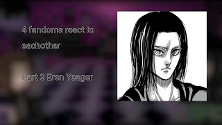 4 fandoms react Eren yeager 34 some effort put in creditsmadewithlove♡ [upl. by Jecoa]