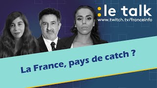 LE TALK  La France pays de catch [upl. by Yort]