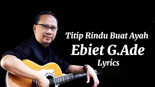 Ebiet GAde  Titip Rindu Buat Ayah Lyrics [upl. by Donahoe]