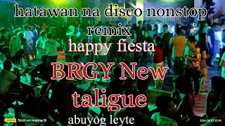 hatawan na disco nonstop remix happy fiesta brgy New taligue abuyog leyte [upl. by Akcinehs]