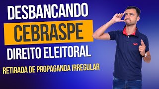 DESBANCANDO A CEBRASPE  Direito Eleitoral  Retirada da Propaganda Irregular [upl. by Anehta]