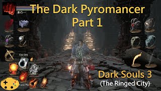 The Dark Pyromancer Part 1 Dark Souls 3 Overpowered Pyromancer  Pyro Build [upl. by Lajib]