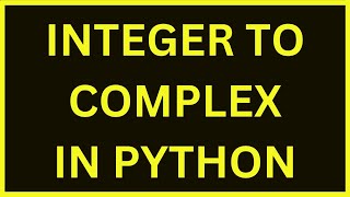 Integer To Complex Type Conversion  Python 4 You  Lecture 170 [upl. by Ddat]