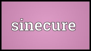 Sinecure Meaning [upl. by Bocyaj]