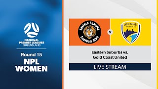 NPL Women Round 15  Eastern Suburbs vs Gold Coast United [upl. by Crystie168]