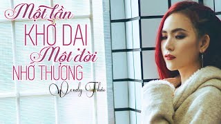 Một Lần Khờ Dại Một Đời Nhớ Thương  Wendy Thảo [upl. by Roxine]