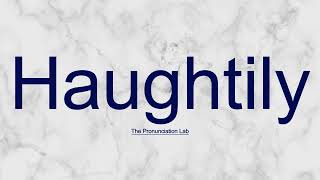 Haughtily Pronunciation How to Pronounce Haughtily  Can You Nail It howtopronounce [upl. by Theran]