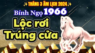 Lộc rơi trúng cửa tháng 3 âm lịch 2024 Bính Ngọ 1966 không ngừng ăn nên làm ra Phát tài lớn [upl. by Eldrid445]