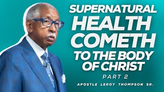 Supernatural Health Cometh To The Body of Christ Part 2  Apostle Leroy Thompson Sr [upl. by Nauj]