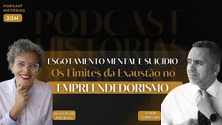 ESGOTAMENTO MENTAL E SUICÍDIO  OS LIMITES DA EXAUTÃO NO EMPREENDEDORISMO  PODCAST HISTÓRIAS [upl. by Kathrine497]