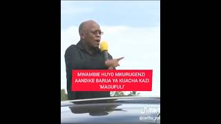 MMWAMBIE HUYO MKURUGENZI AANDIKE BARUA YA KUACHA KAZI MAGUFULI [upl. by Broeder]