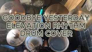 Goodbye Yesterday  ELEVATION RHYTHM  Drum Cover [upl. by Anairol]