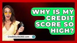 Why Is My Credit Score So High  CreditGuide360com [upl. by Calv967]