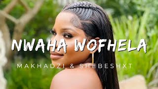 Makhadzi  Nwaha Wofhela Official Audio Feat Shebeshxt [upl. by Lynnea]