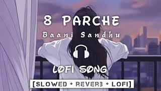 8 Parche Lofi Song Baani Sandhu  Slowed  Reverb  8D Audio  Bollywood Lofi Song  Punjabi Songs [upl. by Ecnahs487]