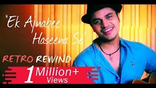 Ek Ajnabee Haseena Se  Gaurav Dagaonkar  Retro Rewind [upl. by Bringhurst]