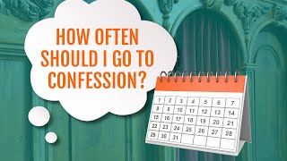 How Often Should I Go to Confession  Catholic Advice [upl. by Laira]