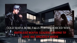 Cold Mafia Boss Falls for His Forced Wife A Ruthless Mafia Leader Learns to Love His Unlikely Bride [upl. by Nertie]