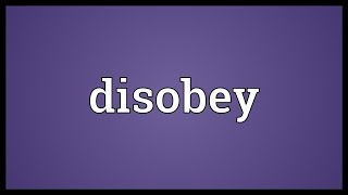 Disobey Meaning [upl. by Tenahs]