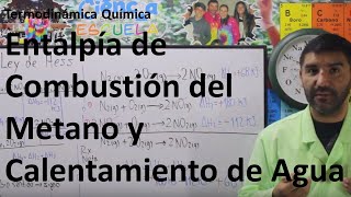 6Termodinámica Química 45 Entalpía de Combustión del Metano y Calentamiento de Agua [upl. by Nalak]