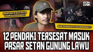 HAH 7 JAM TERSESAT MASUK PASAR SETAN DI GUNUNG LAWU  12 PENDAKI BINGUNG NYARIS TAK KEMBALI [upl. by Radnaxela]