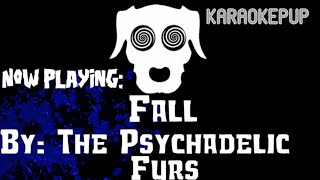 The Psychadelic Furs  Fall  Karaoke Version [upl. by Nrubyar]