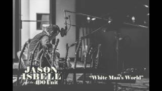 Jason Isbell and the 400 Unit  White Mans World [upl. by Ydurt710]