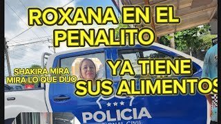 ROXAMA EN EL PENALITO YA TIENE SUS ALIMENTOSSHAKIRA MIRA LO QUE DIJO [upl. by Behah]